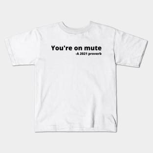 You're on mute. A 2021 proverb Kids T-Shirt